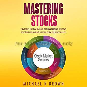 Mastering stocks : strategies for day trading, opt...