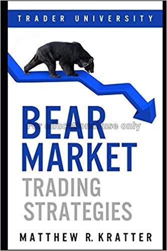 Bear market trading strategies /Matthew R.Kratter...