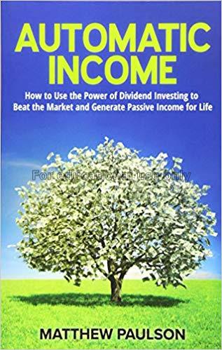 Automatic income/Matthew Paulson...