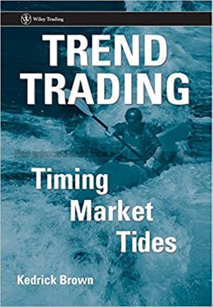Trend trading : timing market tides / Kedrick F. B...