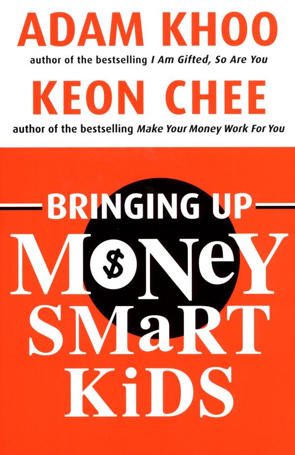 Bringing up money smart kids / Adam Khoo...