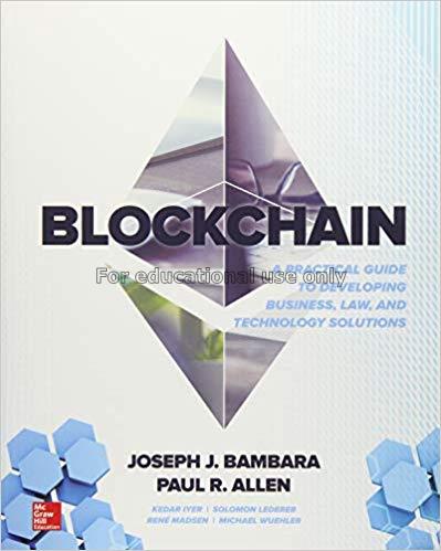 Blockchain :  a practical guide to developing busi...