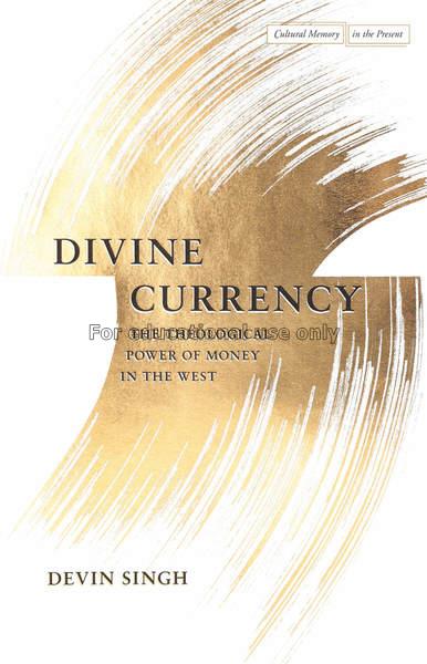 Divine currency : the theological power of money i...