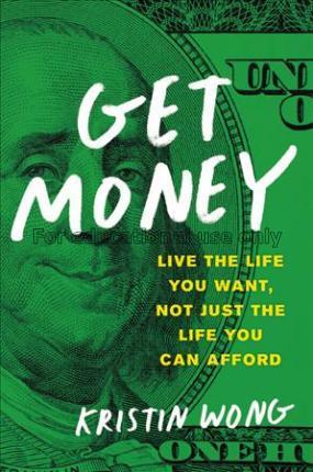Get money :  live the life you want, not just the ...