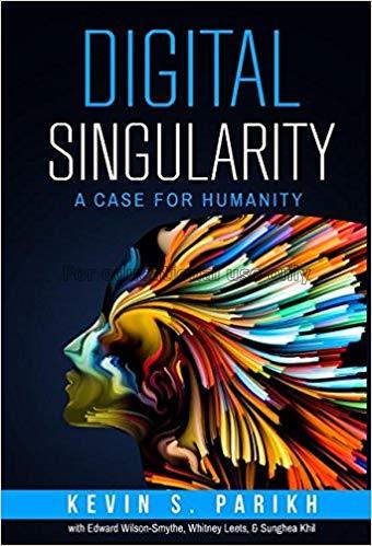 Digital singularity :a case for humanity / Kevin S...