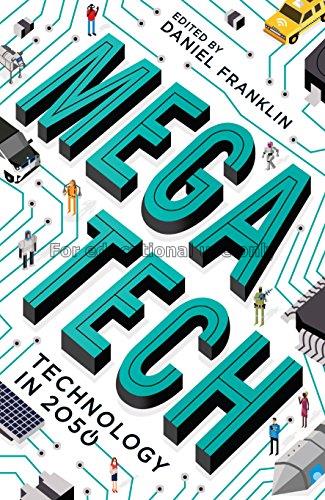 Megatech :technology in 2050 /edited by Daniel Fra...
