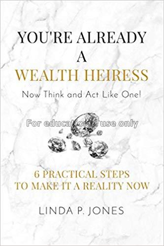 You're already a wealth heiress! now think and ACT...