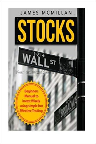 Stocks: beginner's manual to invest wisely using s...