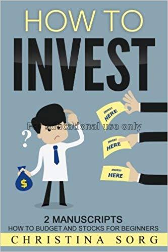 How to invest :2 manuscripts: how to budget and st...