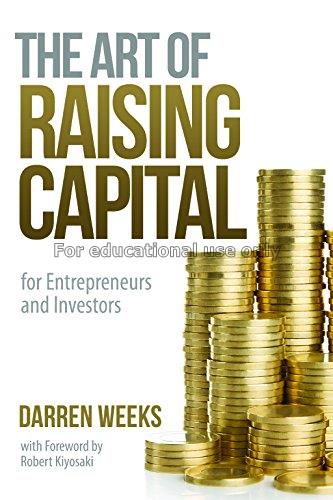 The art of raising capital :for entrepreneurs and ...