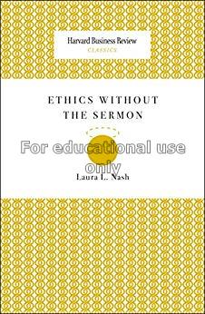 Ethics without the sermon/ Laura L. Nash...