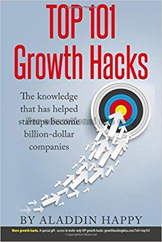 Top 101 growth hacks : the knowledge that has help...