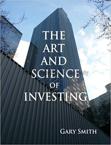 The art and science of investing / Gary N Smith...