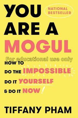 You are a mogul : how to do the impossible, do it ...