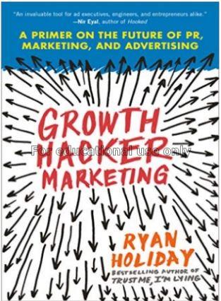 Growth hacker marketing : a primer on the future o...