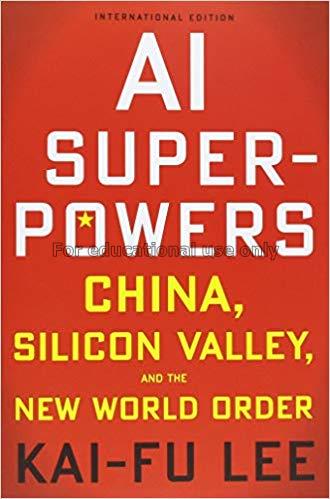 AI superpowers: china, silicon valley, and the new...