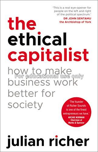 The ethical capitalist : how to make business work...