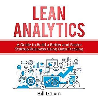 Lean analytics :a guide to build a better and fast...