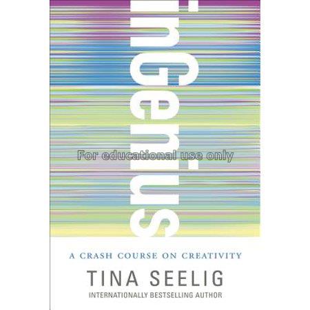 InGenius : a crash course on creativity / Tina See...