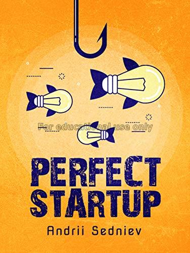 Perfect startup :a complete system for becoming a ...