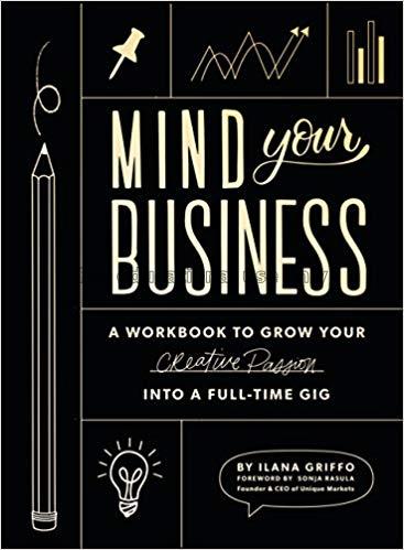 Mind your business : a workbook to grow your creat...
