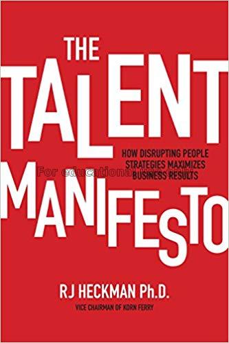 The talent manifesto : how disrupting people strat...