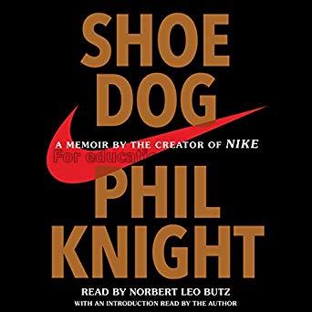 Shoe dog: a memoir by the creator of nike / Phil K...