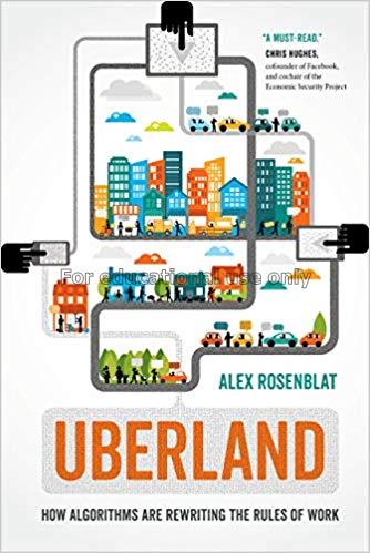 Uberland : how algorithms are rewriting the rules ...