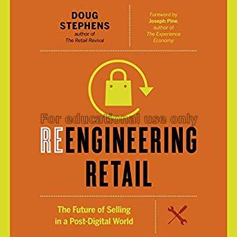 Reengineering retail: the future of selling in a p...