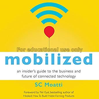 Mobilized :an insider's guide to the business and ...