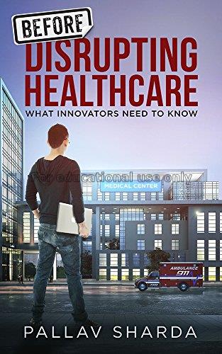 Before disrupting healthcare : what innovators nee...
