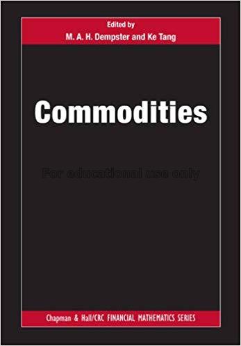 Commodities/edited by M.A.H. Dempster and Ke Tang...