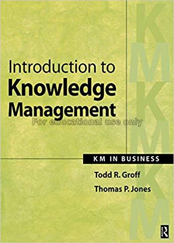 Introduction to knowledge management : KM in Busin...