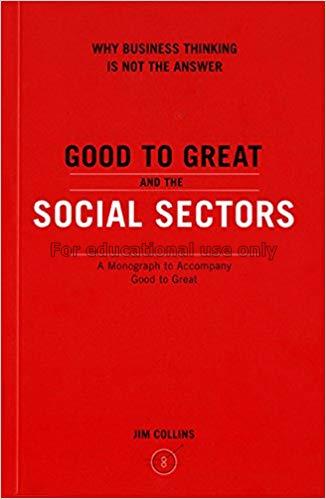 Good to great and the social sectors : why busines...