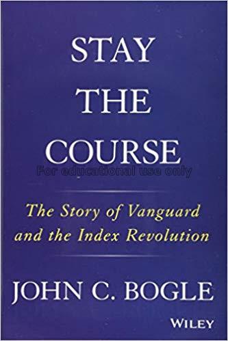 Stay the Course: The Story of Vanguard and the Ind...