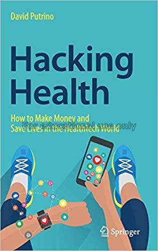 Hacking health :how to make money and save lives i...