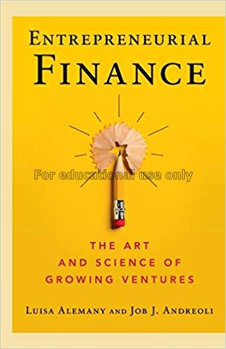 Entrepreneurial finance: the art and science of gr...
