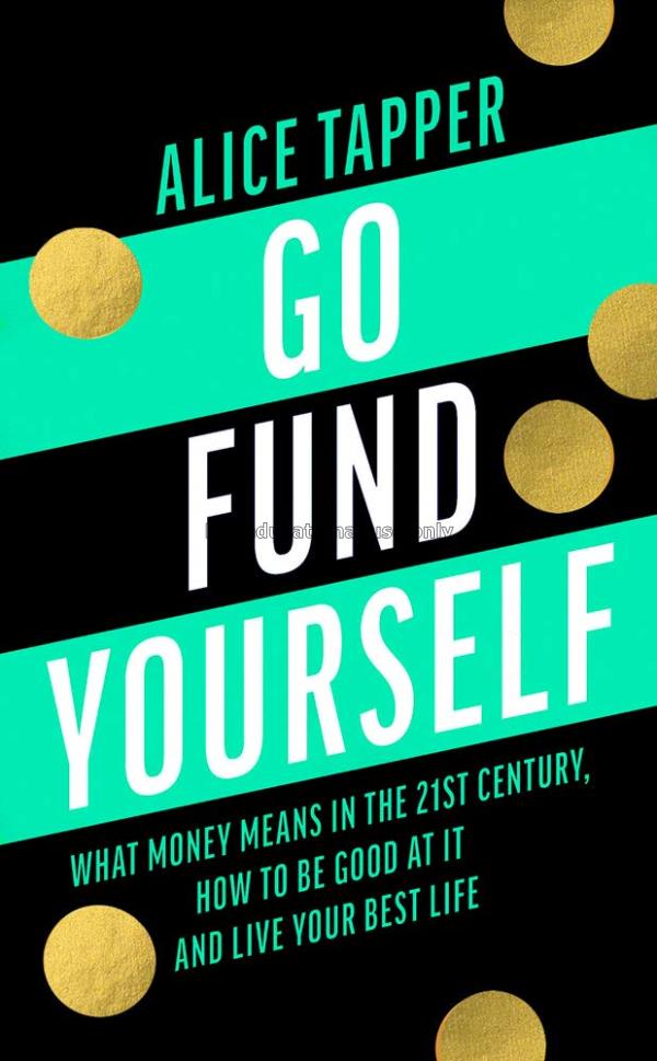 Go fund yourself :what money means in the 21st cen...