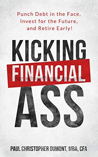 Kicking financial ass: punch debt in the face, inv...