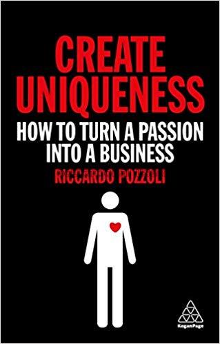Create uniqueness : how to turn a passion into a b...