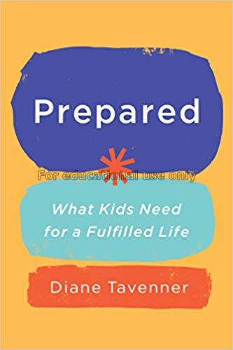 Prepared : what kids need for a fulfilled life / D...
