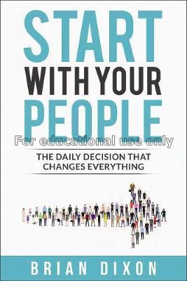 Start with your people : the daily decision that c...
