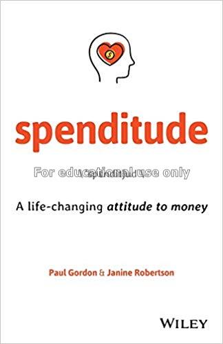 Spenditude : a life-changing attitude to money / P...