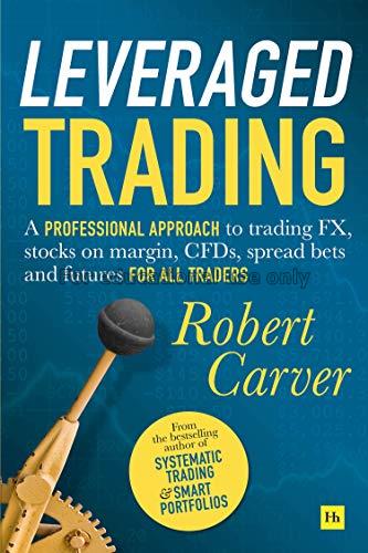 Leveraged trading : a professional approach to tra...