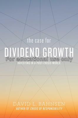 The case for dividend growth :investing in a post-...