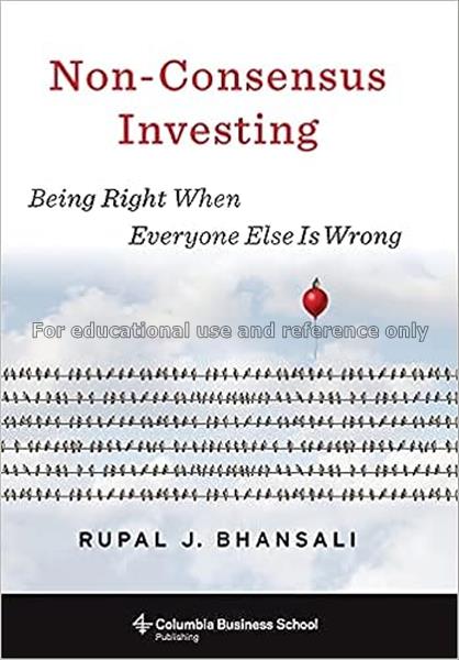 Non-consensus investing : being right when everyon...