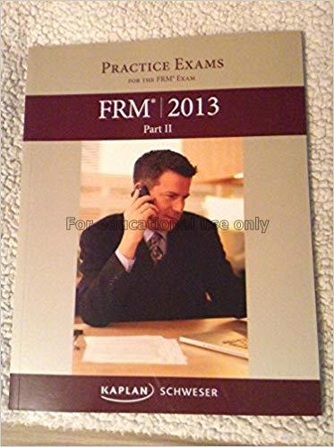 FRM 2013 :part II : practice exams / Schweser...