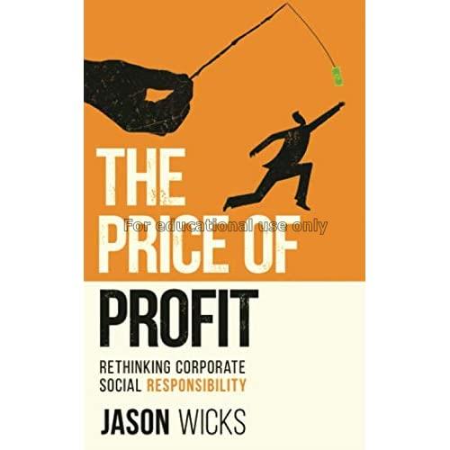 The price of profit : rethinking corporate social ...