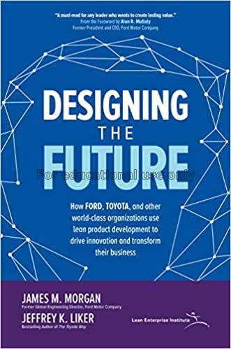 Designing the future :  how Ford, Toyota, and othe...