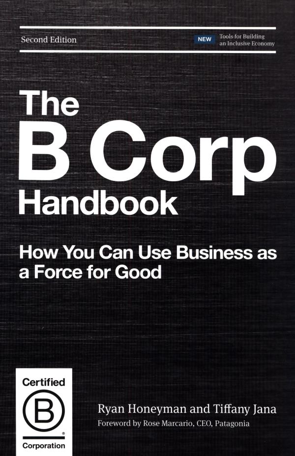 The B corp handbook :  how you can use business as...